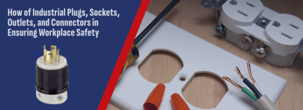 How Industrial Plugs, Sockets, Outlets and Connectors Improve Workplace ...